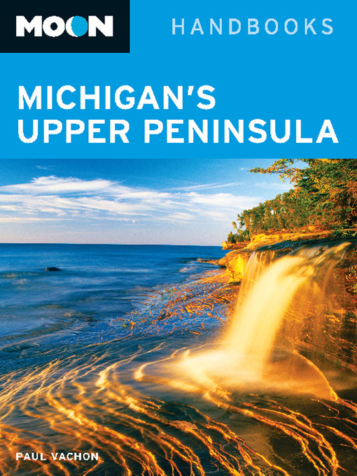 Title details for Moon Michigan's Upper Peninsula by Paul Vachon - Available